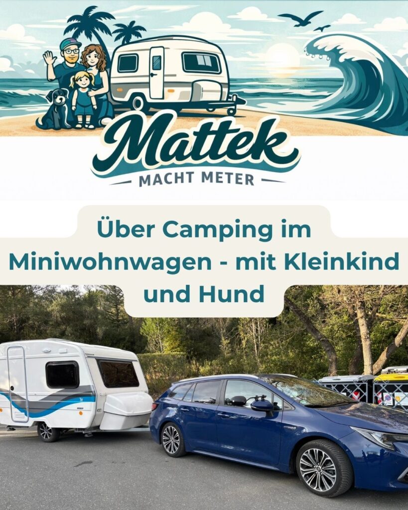 Mattek macht Meter - Über Camping im Minwohnwagen mit Kleinkind und Hund